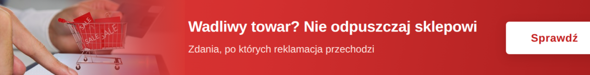 Reklamacja towaru krok po kroku – co napisać, żeby sklep nie odrzucił zgłoszenia?